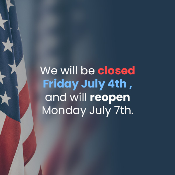 We will be closed Friday July 4th, and will reopen Monday July 7th