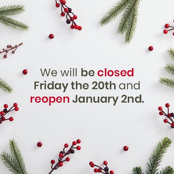 We will be closed Friday the 20th and reopen January 2nd.